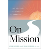 On Mission: Your Journey to Authentic Leadership - Hardcover