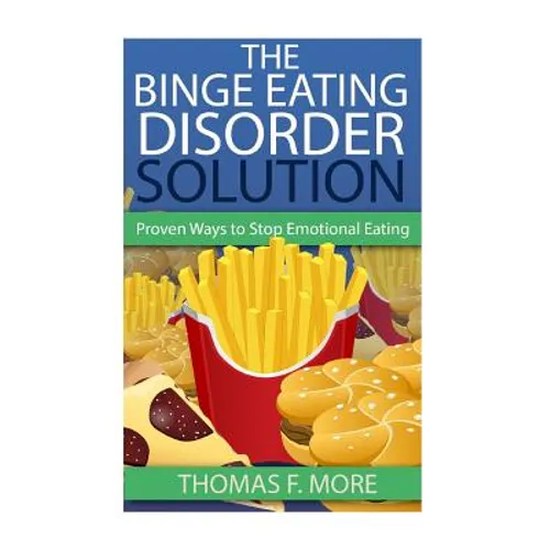 The Binge Eating Disorder Solution: Proven Ways To Stop Emotional Eating - Paperback