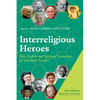 Interreligious Heroes: Role Models and Spiritual Exemplars for Interfaith Practice - Hardcover