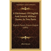 A Dictionary Of English And French Military Terms, In Two Parts: English-French, French-English (1895) - Hardcover