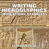 Writing Hieroglyphics (with Actual Examples!): History Kids Books Children's Ancient History - Paperback
