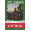 Learn Hungarian with Short Stories: Interlinear Hungarian to English - Paperback