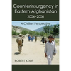 Counterinsurgency in Eastern Afghanistan 2004-2008: A Civilian Perspective - Paperback