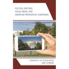 Political Rhetoric, Social Media, and American Presidential Campaigns: Candidates' Use of New Media - Paperback