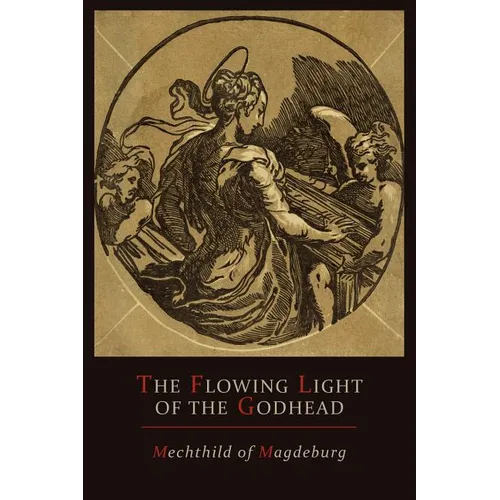 Mechthild of Magdeburg: The Flowing Light of The Godhead: The Revelations of Mechthild of Magdeburg - Paperback