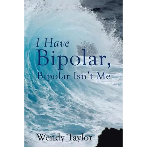 I Have Bipolar, Bipolar Isn't Me - Paperback