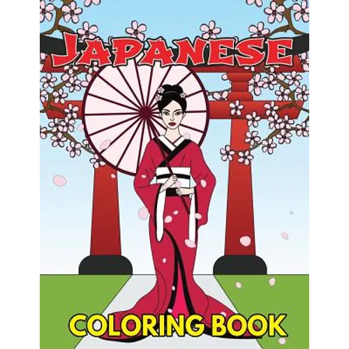 Japanese Coloring Book: Beautiful and Traditional Japanese Designs to Color & Relieve Stress Including Geishas, Sushi, Sashimi, Ninjas, Temple - Paperback