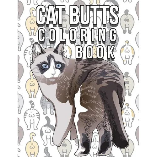 Cat Butt Coloring Book: Funny Cute Coloring Book for Cat Lovers: An Irreverent, Hilarious & Unique Antistress Colouring Pages with Funny Cat & - Paperback