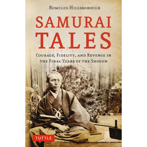 Samurai Tales: Courage, Fidelity, and Revenge in the Final Years of the Shogun - Paperback