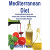 Mediterranean Diet: Including Mediterranean diet recipes and a review of Mediterranean food and healthy lifestyle - Paperback