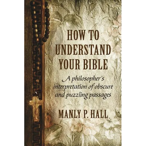 How To Understand Your Bible: A Philosopher's Interpretation of Obscure and Puzzling Passages - Paperback