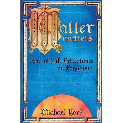 MATTER matters: End of Life Reflections on Paganism - Paperback