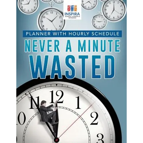 Never A Minute Wasted Planner with Hourly Schedule - Paperback