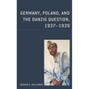 Germany, Poland, and the Danzig Question, 1937-1939 - Paperback