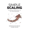 Simple Scaling: Ten Proven Principles to 10x Your Business - Paperback