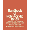 Handbook of Poly Acrylic Acids: (A guide for Polymer Chemists/Consultants) - Paperback
