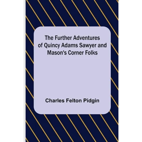 The Further Adventures of Quincy Adams Sawyer and Mason's Corner Folks - Paperback