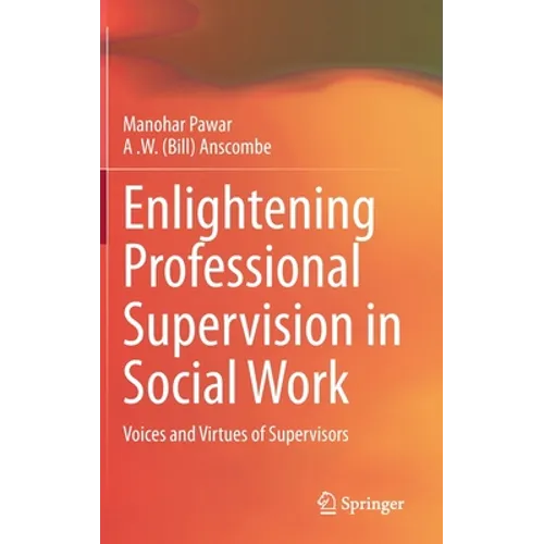 Enlightening Professional Supervision in Social Work: Voices and Virtues of Supervisors - Hardcover