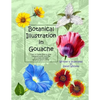 Botanical Illustration in Gouache: Easy to Follow Step by Step Demonstrations to Create Detailed Botanical Illustrations - Paperback