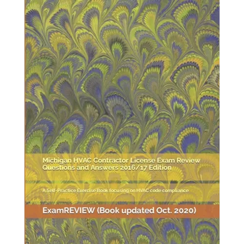 Michigan HVAC Contractor License Exam Review Questions and Answers 2016/17 Edition: A Self-Practice Exercise Book focusing on HVAC code compliance - Paperback