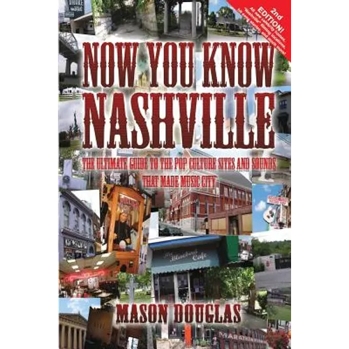 Now You Know Nashville - 2nd Edition: The Ultimate Guide to the Pop Culture Sights and Sounds That Made Music City - Paperback