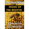 Beekeeping - Inside of The Beehive: Advanced Techniques: (Backyard Beekeeping, Beekeeping Guide) - Paperback
