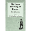 Big Game Shooting In Europe - The Chamois - Paperback