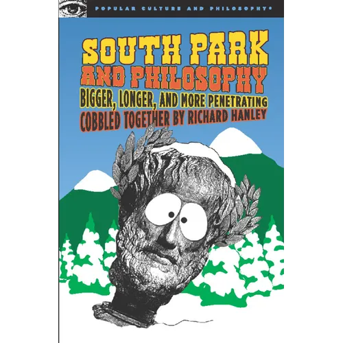 South Park and Philosophy: Bigger, Longer, and More Penetrating - Paperback
