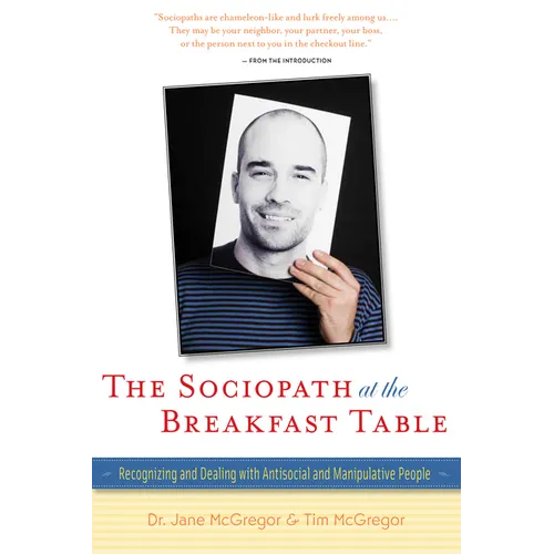 The Sociopath at the Breakfast Table: Recognizing and Dealing with Antisocial and Manipulative People - Hardcover