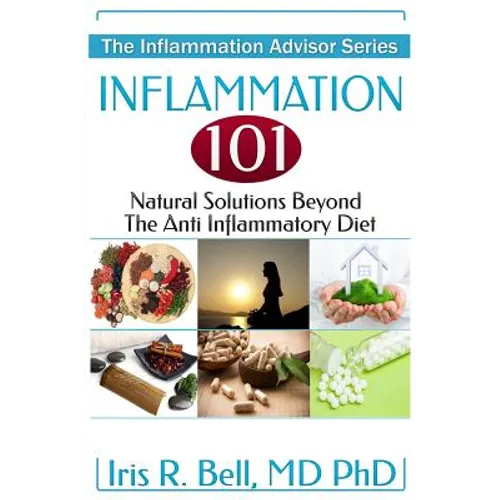 Inflammation 101: Natural Solutions Beyond the Anti Inflammatory Diet - Paperback
