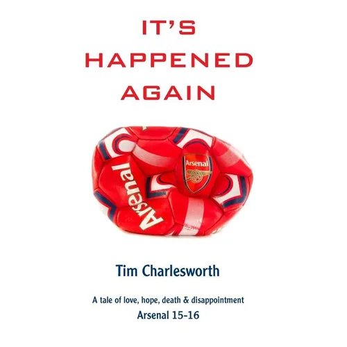 It's Happened Again: A tale of love, hope, death and disappointment - Arsenal 2015/16 - Paperback