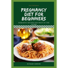 Pregnancy Diet for Beginners: Romantic Recipes For Fruit Of The Womb - Paperback