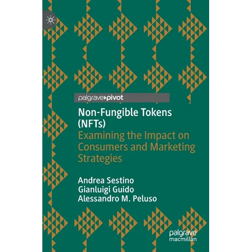 Non-Fungible Tokens (Nfts): Examining the Impact on Consumers and Marketing Strategies - Hardcover