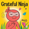 Grateful Ninja: A Children's Book About Cultivating an Attitude of Gratitude and Good Manners - Paperback