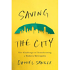 Saving the City: The Challenge of Transforming a Modern Metropolis - Paperback