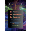 Be Fierce. Be Authentic. Be Badass.: Your guide to thrive instead of survive during BIG life changes using the FAB approach - Paperback