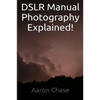 DSLR Manual Photography Explained! - How to Use Manual Mode... - Paperback