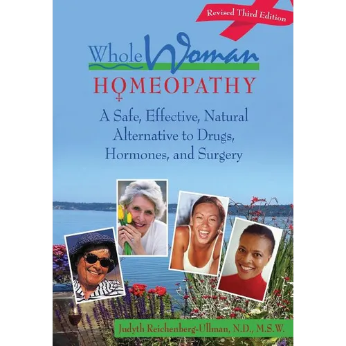 Whole Woman Homeopathy: A Safe, Effective, Natural Alternative to Drugs, Hormones, and Surgery - Paperback