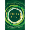 Fully Alive: Tending to the Soul in Turbulent Times - Hardcover