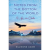 Notes from the Bottom of the World: A Life in Chile - Paperback