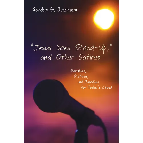 "Jesus Does Stand-Up," and Other Satires: Parables, Pictures, and Parodies for Today's Church - Paperback