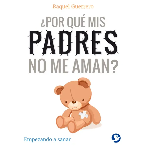 ¿Por Qué MIS Padres No Me Aman?: Empezando a Sanar - Paperback