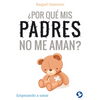 ¿Por Qué MIS Padres No Me Aman?: Empezando a Sanar - Paperback