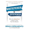 Wantrepreneur to Entrepreneur: What You Really Need to Know to Start Your First Business - Paperback