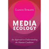 Media Ecology: An Approach to Understanding the Human Condition - Paperback