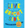 You Can Live on the Bright Side: The Kids' Guide to Optimism - Hardcover