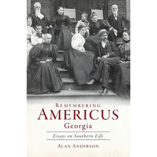 Remembering Americus, Georgia: Essays on Southern Life - Hardcover