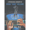 A Psychological Biography of Hiram "Hank" Williams: Much More to His Story, Volume II - Paperback