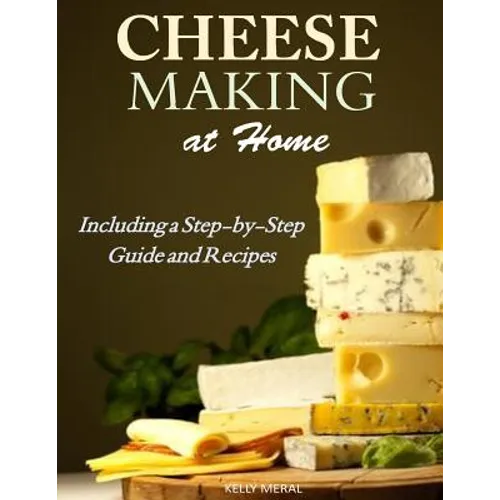 Cheesemaking at Home: Including a Step-by-Step Guide and Recipes - Paperback