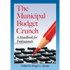 The Municipal Budget Crunch: A Handbook for Professionals - Paperback